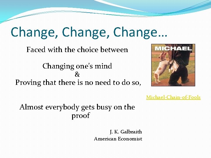 Change, Change… Faced with the choice between Changing one’s mind & Proving that there