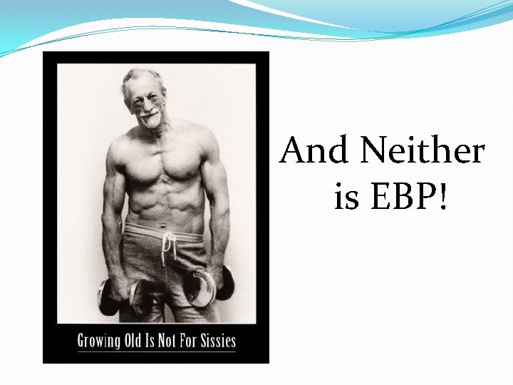 And Neither is EBP! 