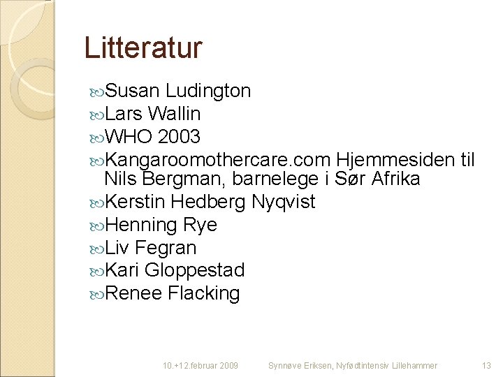 Litteratur Susan Ludington Lars Wallin WHO 2003 Kangaroomothercare. com Hjemmesiden til Nils Bergman, barnelege