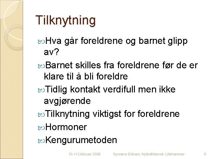 Tilknytning Hva går foreldrene og barnet glipp av? Barnet skilles fra foreldrene før de