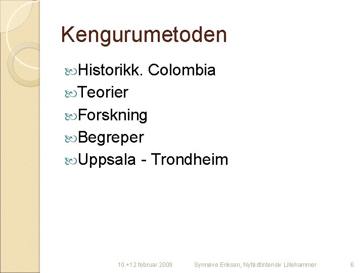 Kengurumetoden Historikk. Colombia Teorier Forskning Begreper Uppsala - Trondheim 10. +12. februar 2009 Synnøve