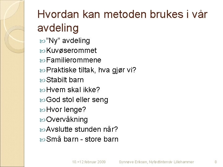 Hvordan kan metoden brukes i vår avdeling ”Ny” avdeling Kuvøserommet Familierommene Praktiske tiltak, hva