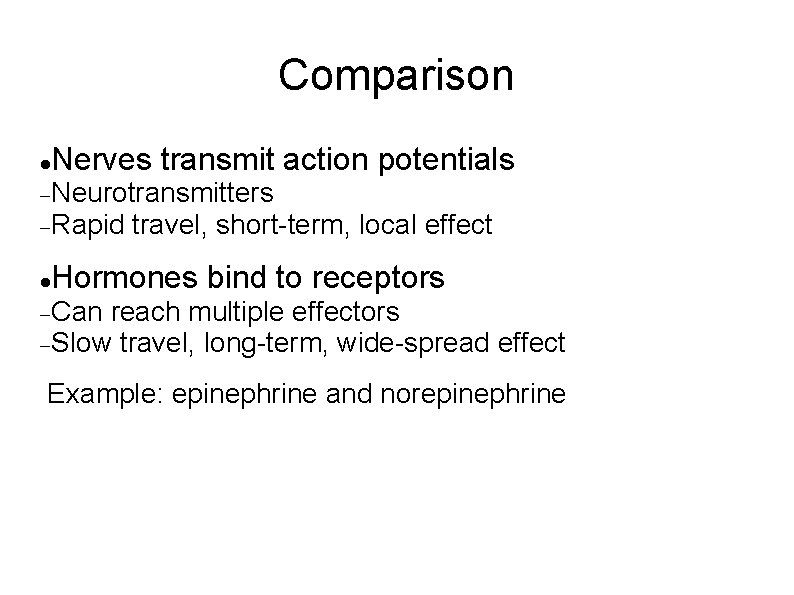 Comparison Nerves transmit action potentials Neurotransmitters Rapid travel, short-term, local effect Hormones bind to