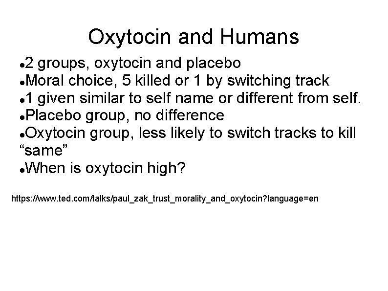 Oxytocin and Humans 2 groups, oxytocin and placebo Moral choice, 5 killed or 1
