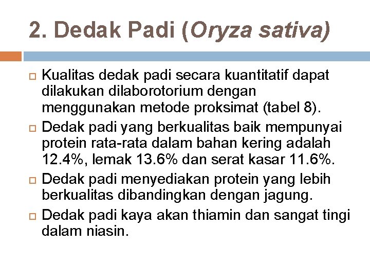 2. Dedak Padi (Oryza sativa) Kualitas dedak padi secara kuantitatif dapat dilakukan dilaborotorium dengan