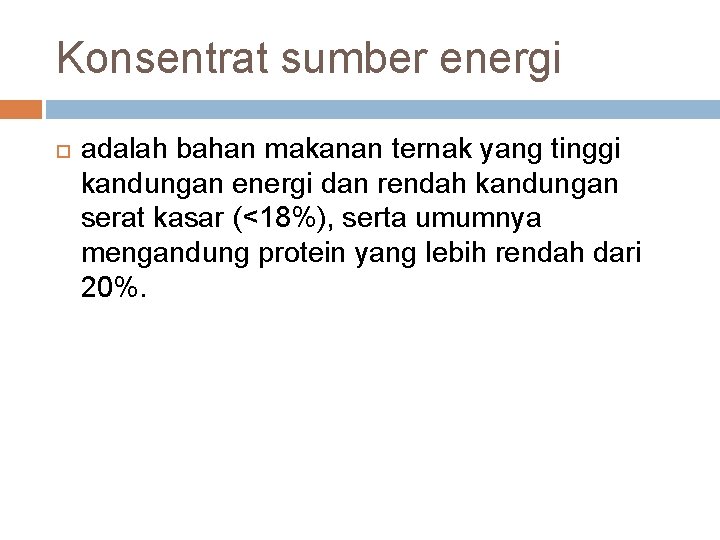 Konsentrat sumber energi adalah bahan makanan ternak yang tinggi kandungan energi dan rendah kandungan