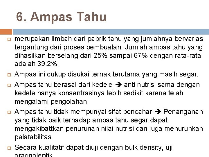 6. Ampas Tahu merupakan limbah dari pabrik tahu yang jumlahnya bervariasi tergantung dari proses