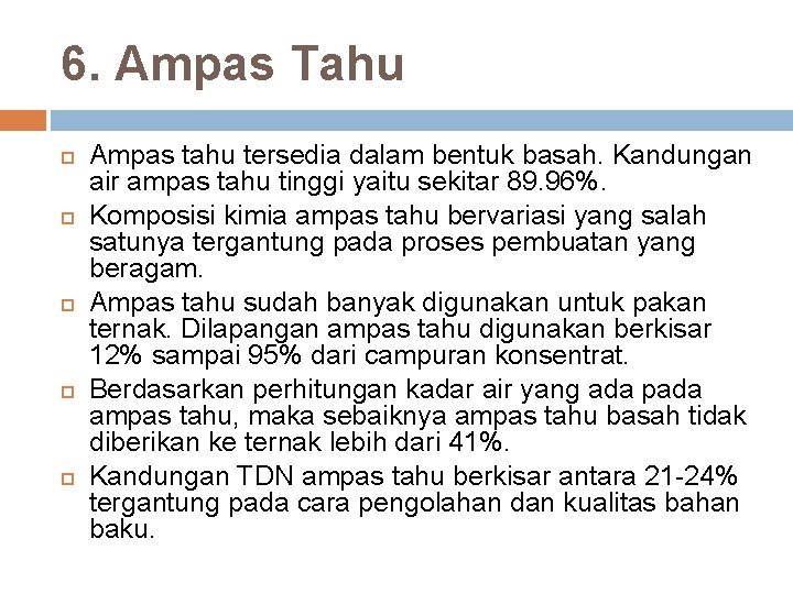 6. Ampas Tahu Ampas tahu tersedia dalam bentuk basah. Kandungan air ampas tahu tinggi