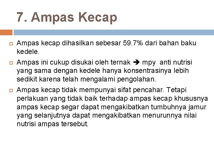 7. Ampas Kecap Ampas kecap dihasilkan sebesar 59. 7% dari bahan baku kedele. Ampas