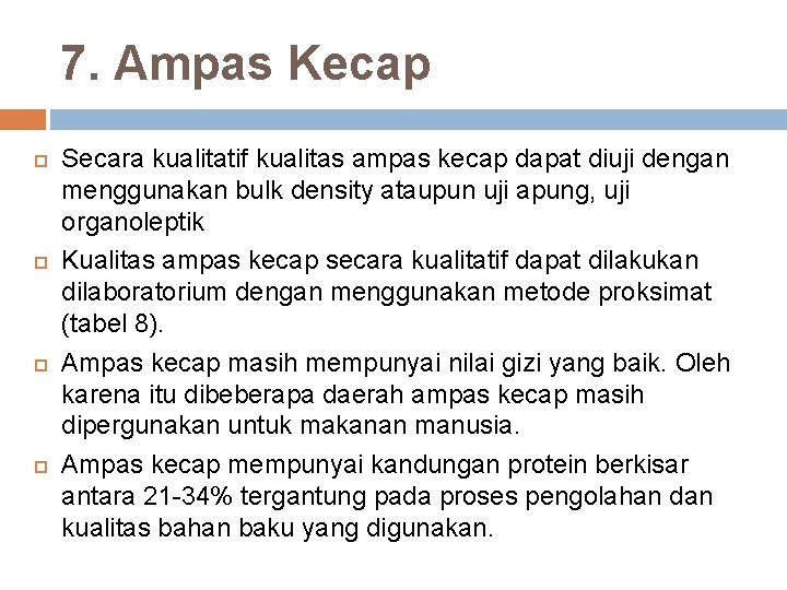 7. Ampas Kecap Secara kualitatif kualitas ampas kecap dapat diuji dengan menggunakan bulk density