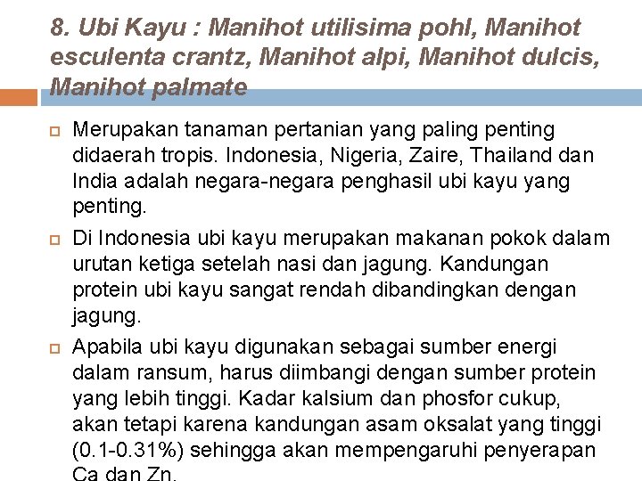 8. Ubi Kayu : Manihot utilisima pohl, Manihot esculenta crantz, Manihot alpi, Manihot dulcis,