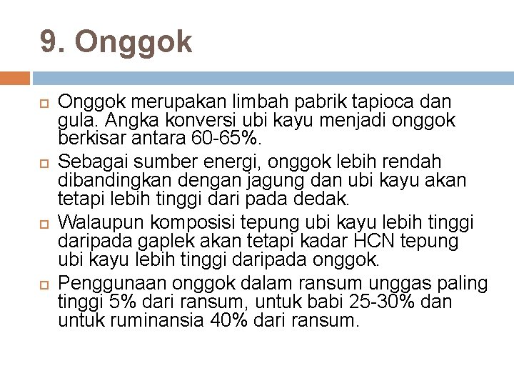9. Onggok merupakan limbah pabrik tapioca dan gula. Angka konversi ubi kayu menjadi onggok