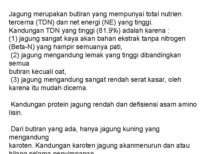 Jagung merupakan butiran yang mempunyai total nutrien tercerna (TDN) dan net energi (NE) yang