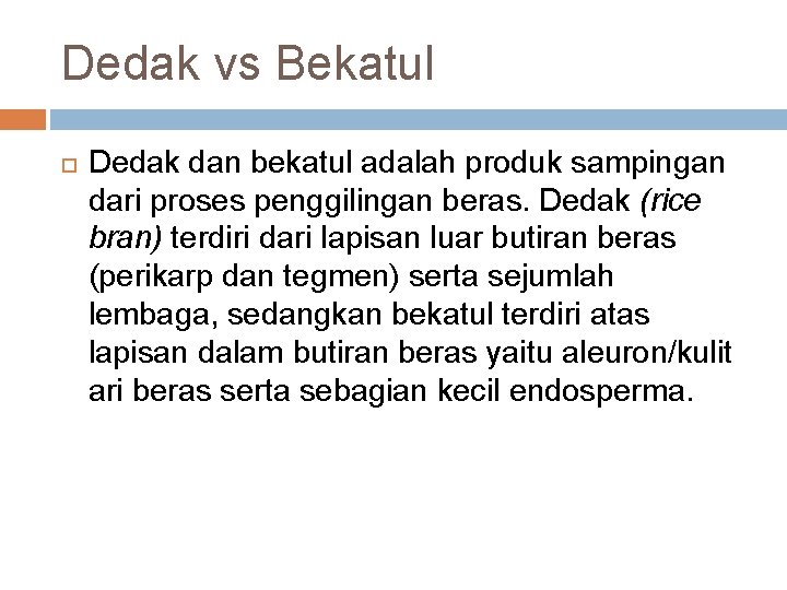 Dedak vs Bekatul Dedak dan bekatul adalah produk sampingan dari proses penggilingan beras. Dedak
