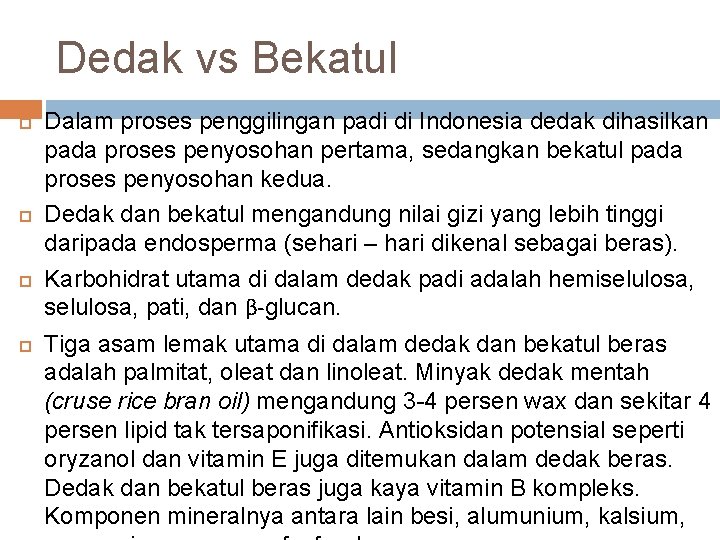 Dedak vs Bekatul Dalam proses penggilingan padi di Indonesia dedak dihasilkan pada proses penyosohan