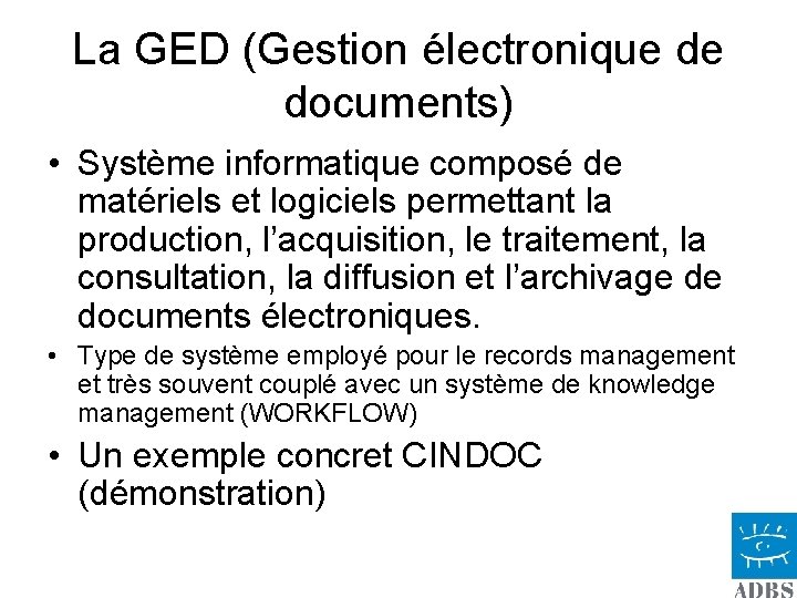 La GED (Gestion électronique de documents) • Système informatique composé de matériels et logiciels