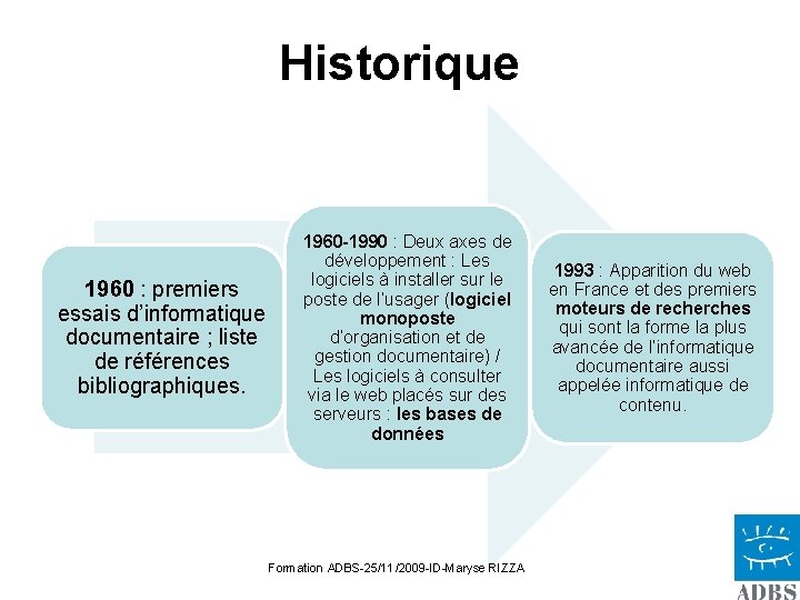 Historique 1960 : premiers essais d’informatique documentaire ; liste de références bibliographiques. 1960 -1990