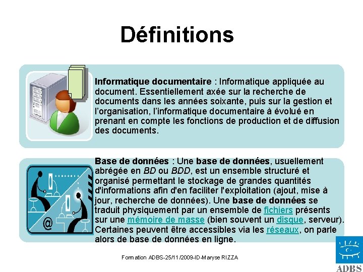 Définitions Informatique documentaire : Informatique appliquée au document. Essentiellement axée sur la recherche de