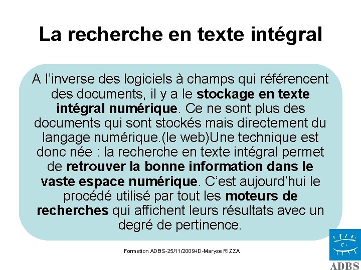 La recherche en texte intégral A l’inverse des logiciels à champs qui référencent des