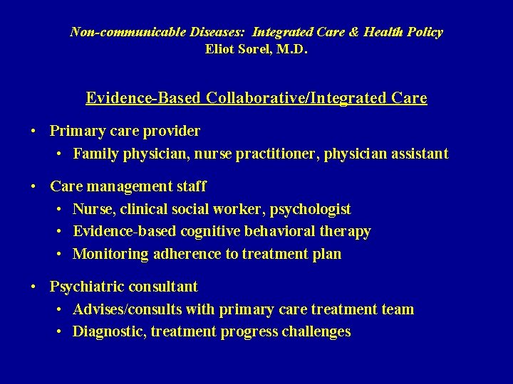 Non-communicable Diseases: Integrated Care & Health Policy Eliot Sorel, M. D. Evidence-Based Collaborative/Integrated Care