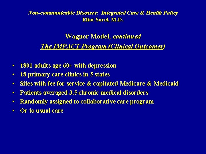 Non-communicable Diseases: Integrated Care & Health Policy Eliot Sorel, M. D. Wagner Model, continued