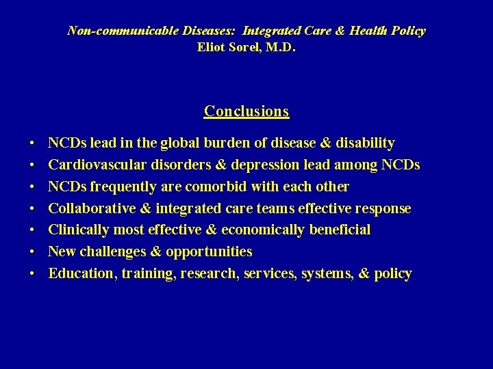 Non-communicable Diseases: Integrated Care & Health Policy Eliot Sorel, M. D. Conclusions • •