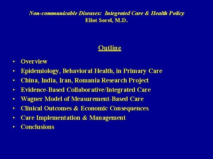 Non-communicable Diseases: Integrated Care & Health Policy Eliot Sorel, M. D. Outline • •