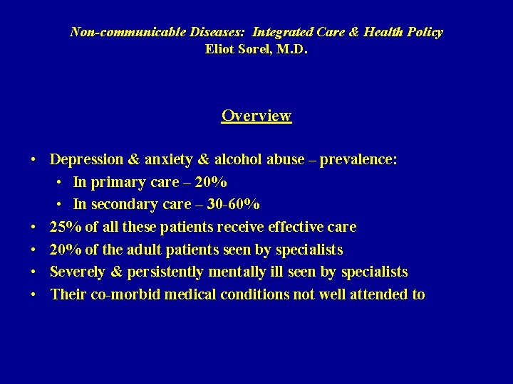 Non-communicable Diseases: Integrated Care & Health Policy Eliot Sorel, M. D. Overview • Depression