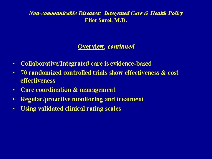 Non-communicable Diseases: Integrated Care & Health Policy Eliot Sorel, M. D. Overview, continued •