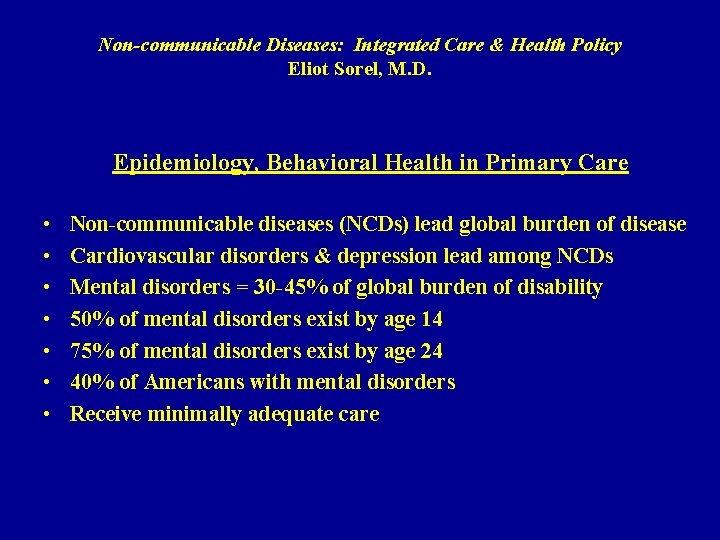 Non-communicable Diseases: Integrated Care & Health Policy Eliot Sorel, M. D. Epidemiology, Behavioral Health
