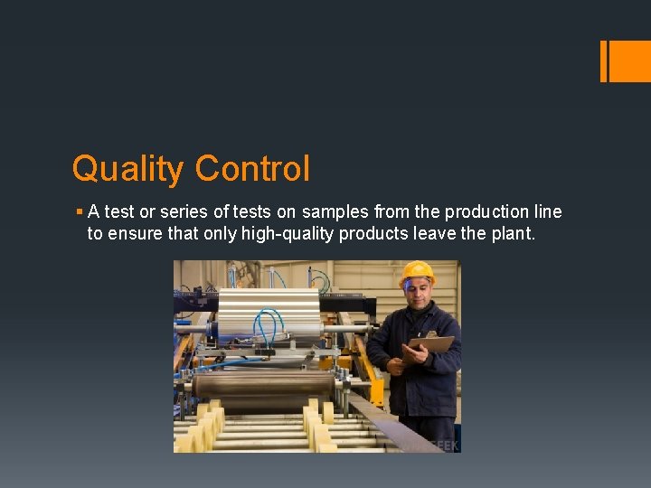 Quality Control § A test or series of tests on samples from the production
