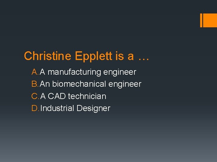 Christine Epplett is a … A. A manufacturing engineer B. An biomechanical engineer C.