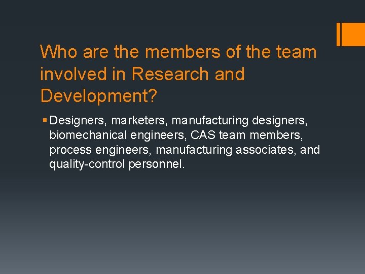 Who are the members of the team involved in Research and Development? § Designers,