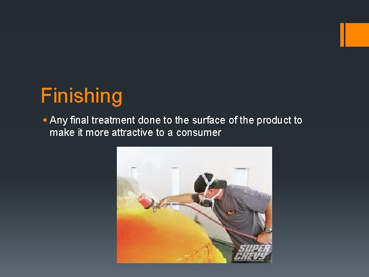 Finishing § Any final treatment done to the surface of the product to make