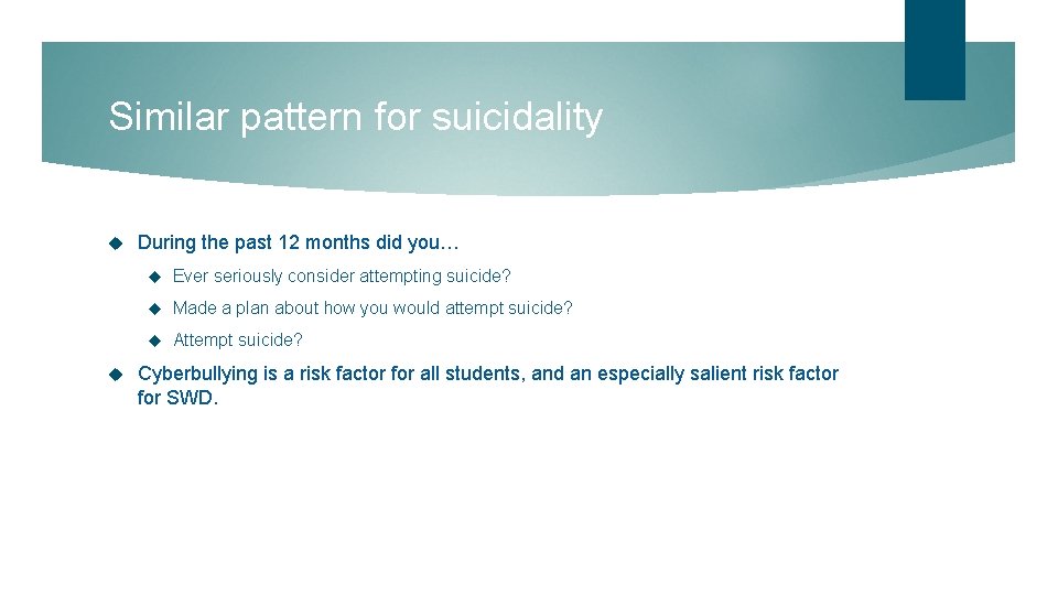 Similar pattern for suicidality During the past 12 months did you… Ever seriously consider