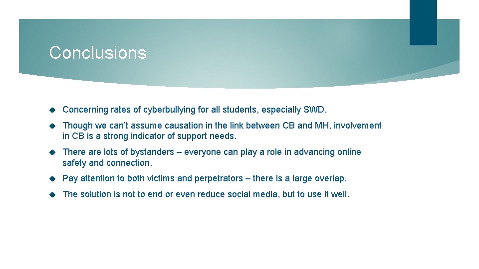 Conclusions Concerning rates of cyberbullying for all students, especially SWD. Though we can’t assume