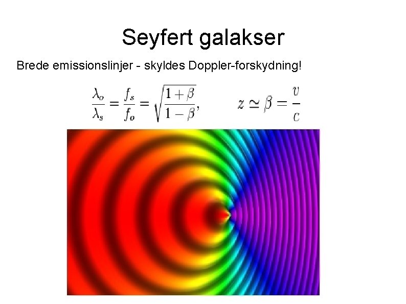 Seyfert galakser Brede emissionslinjer - skyldes Doppler-forskydning! 