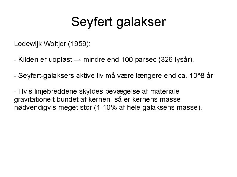 Seyfert galakser Lodewijk Woltjer (1959): - Kilden er uopløst → mindre end 100 parsec