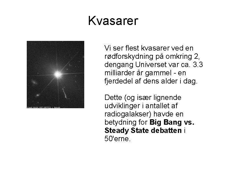 Kvasarer Vi ser flest kvasarer ved en rødforskydning på omkring 2, dengang Universet var