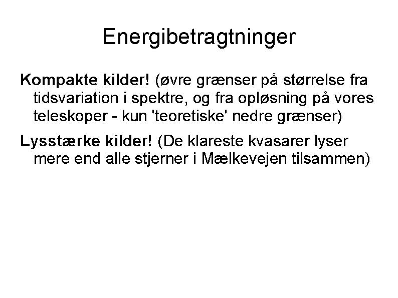 Energibetragtninger Kompakte kilder! (øvre grænser på størrelse fra tidsvariation i spektre, og fra opløsning