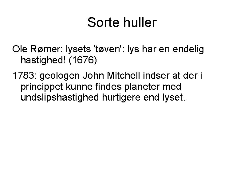Sorte huller Ole Rømer: lysets 'tøven': lys har en endelig hastighed! (1676) 1783: geologen