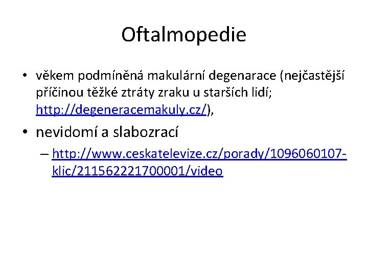 Oftalmopedie • věkem podmíněná makulární degenarace (nejčastější příčinou těžké ztráty zraku u starších lidí;