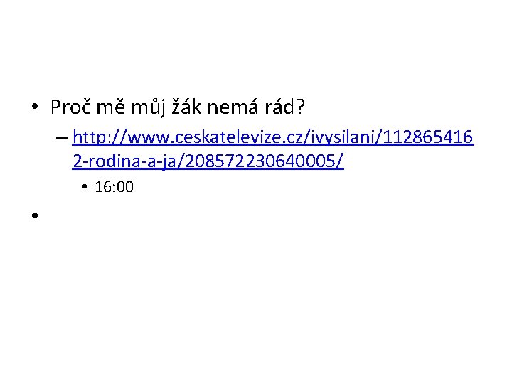  • Proč mě můj žák nemá rád? – http: //www. ceskatelevize. cz/ivysilani/112865416 2