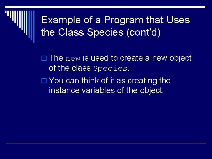 Example of a Program that Uses the Class Species (cont’d) o The new is Example of a Program that Uses the Class Species (cont’d) o The new is