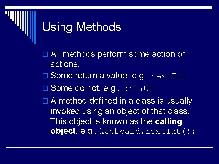 Using Methods o All methods perform some action or actions. o Some return a Using Methods o All methods perform some action or actions. o Some return a