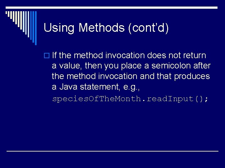 Using Methods (cont’d) o If the method invocation does not return a value, then Using Methods (cont’d) o If the method invocation does not return a value, then