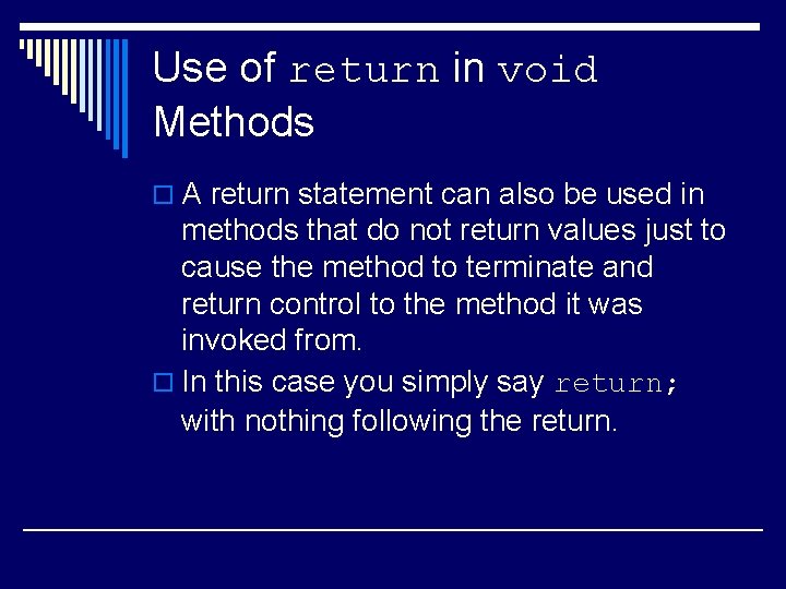 Use of return in void Methods o A return statement can also be used Use of return in void Methods o A return statement can also be used
