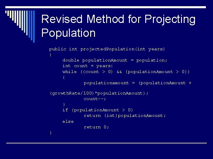 Revised Method for Projecting Population public int projected. Population(int years) { double population. Amount Revised Method for Projecting Population public int projected. Population(int years) { double population. Amount