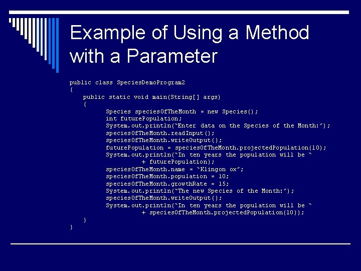 Example of Using a Method with a Parameter public class Species. Demo. Program 2 Example of Using a Method with a Parameter public class Species. Demo. Program 2