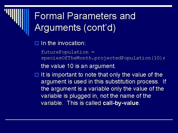 Formal Parameters and Arguments (cont’d) o In the invocation: future. Population = species. Of. Formal Parameters and Arguments (cont’d) o In the invocation: future. Population = species. Of.